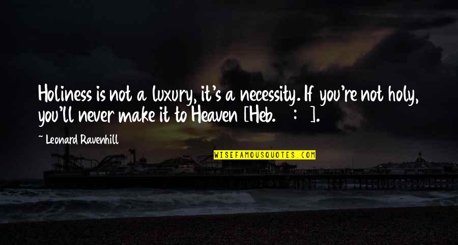 Hiding How You Really Feel Quotes By Leonard Ravenhill: Holiness is not a luxury, it's a necessity.