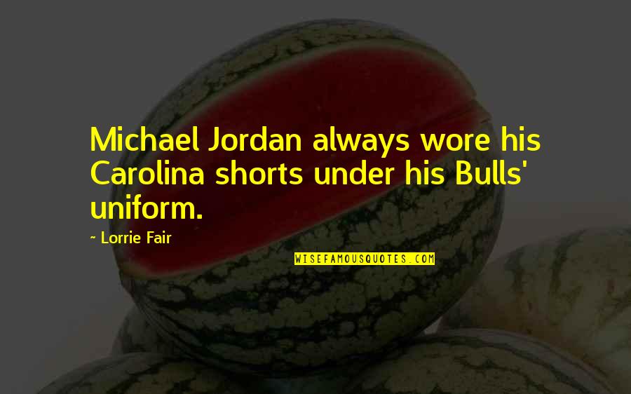 Hiding How You Really Feel Quotes By Lorrie Fair: Michael Jordan always wore his Carolina shorts under