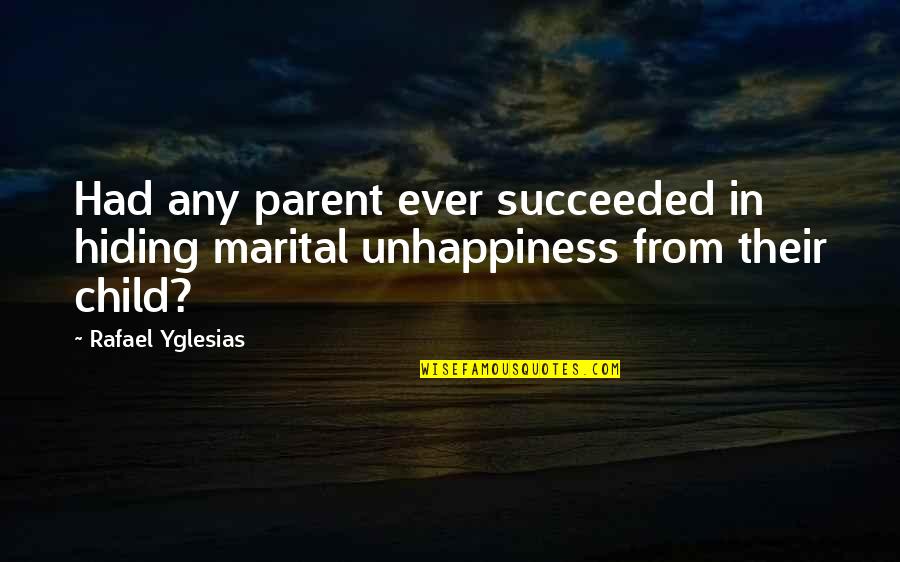 Hiding How You Really Feel Quotes By Rafael Yglesias: Had any parent ever succeeded in hiding marital