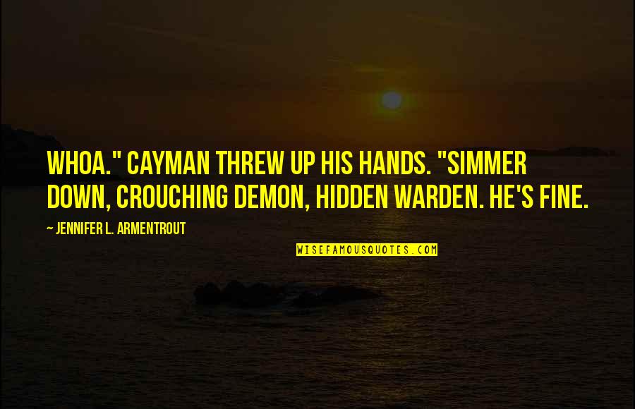 Hiding Identity Quotes By Jennifer L. Armentrout: Whoa." Cayman threw up his hands. "Simmer down,