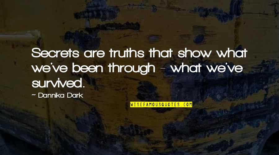 Hiding In The Dark Quotes By Dannika Dark: Secrets are truths that show what we've been