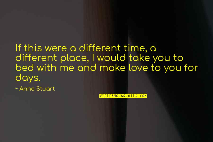Hiding Love Feelings Quotes By Anne Stuart: If this were a different time, a different