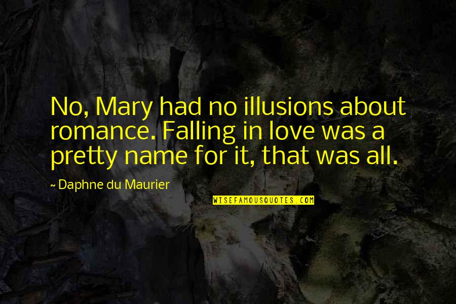 Hiding Mental Illness Quotes By Daphne Du Maurier: No, Mary had no illusions about romance. Falling