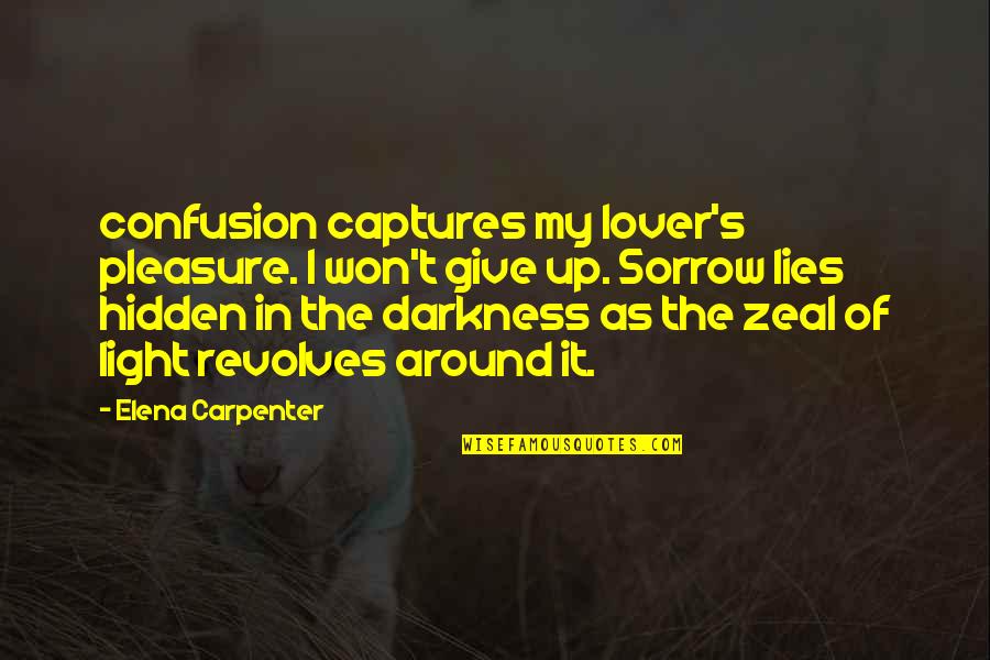 Hiding My Feelings Quotes By Elena Carpenter: confusion captures my lover's pleasure. I won't give