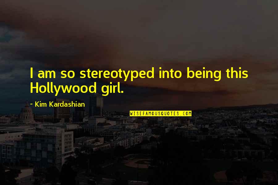 Hiding My Feelings Quotes By Kim Kardashian: I am so stereotyped into being this Hollywood