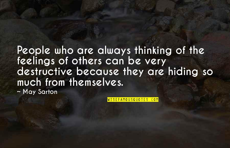 Hiding My Feelings Quotes By May Sarton: People who are always thinking of the feelings