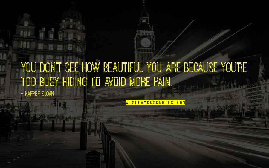 Hiding My Pain Quotes By Harper Sloan: You don't see how beautiful you are because Hiding My Pain Quotes By Harper Sloan: You don't see how beautiful you are because