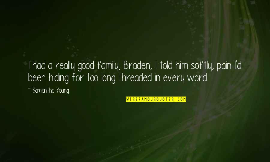 Hiding My Pain Quotes By Samantha Young: I had a really good family, Braden, I Hiding My Pain Quotes By Samantha Young: I had a really good family, Braden, I