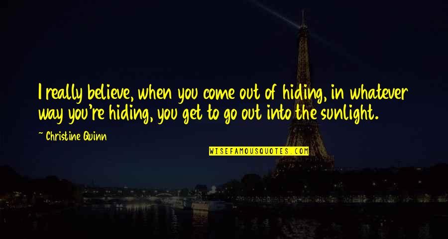 Hiding Out Quotes By Christine Quinn: I really believe, when you come out of