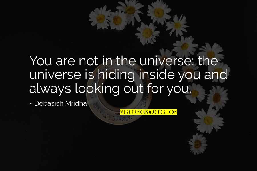 Hiding Out Quotes By Debasish Mridha: You are not in the universe; the universe