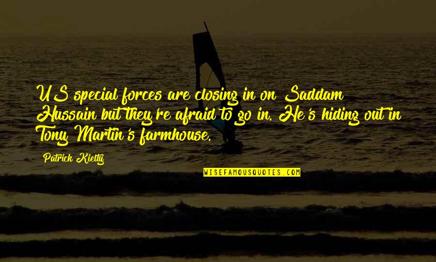 Hiding Out Quotes By Patrick Kielty: US special forces are closing in on Saddam