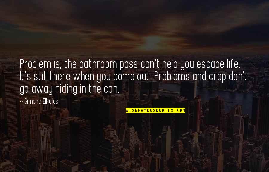 Hiding Out Quotes By Simone Elkeles: Problem is, the bathroom pass can't help you