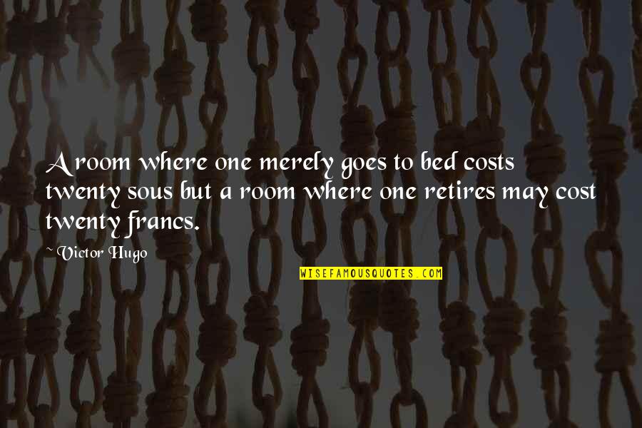 Hiding Pain Behind Eyes Quotes By Victor Hugo: A room where one merely goes to bed
