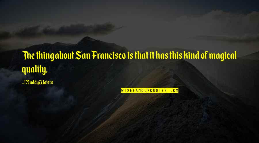 Hiding Pain Behind Smile Quotes By Muddy Waters: The thing about San Francisco is that it