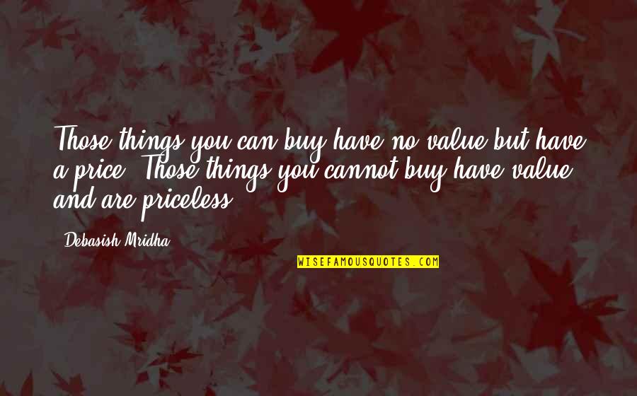 Hiding Sad Feelings Quotes By Debasish Mridha: Those things you can buy have no value