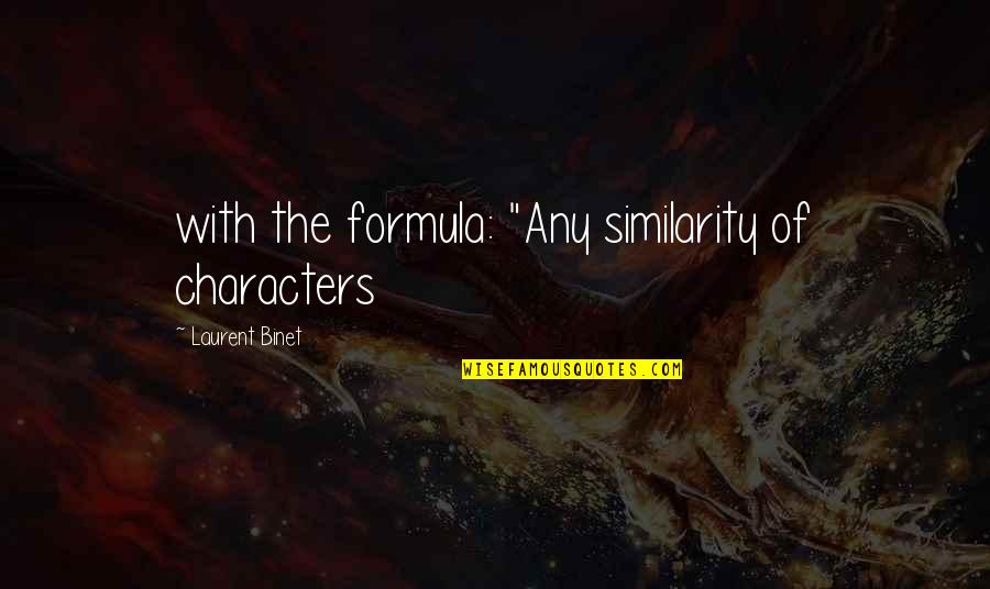 Hiding Sad Feelings Quotes By Laurent Binet: with the formula: "Any similarity of characters