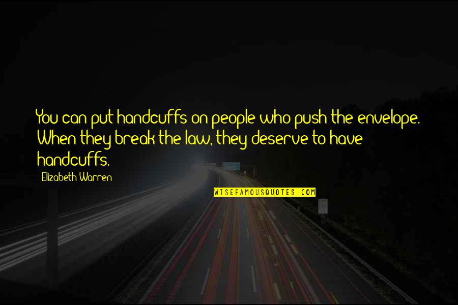 Hiding Something From Someone Quotes By Elizabeth Warren: You can put handcuffs on people who push