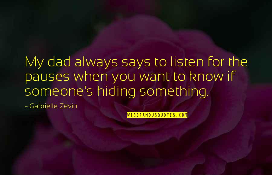 Hiding Something From Someone Quotes By Gabrielle Zevin: My dad always says to listen for the