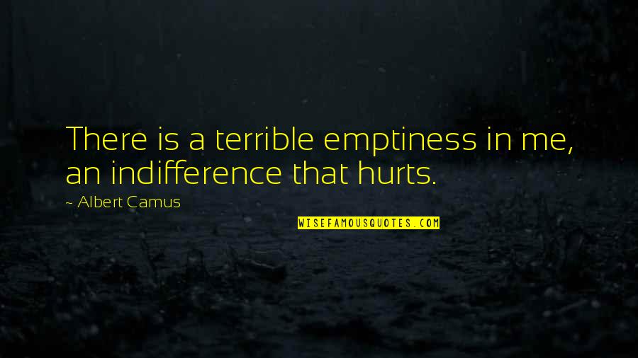 Hiding Texts Quotes By Albert Camus: There is a terrible emptiness in me, an