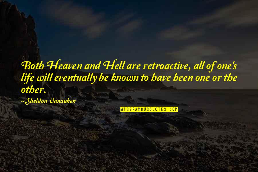 Hiding Texts Quotes By Sheldon Vanauken: Both Heaven and Hell are retroactive, all of
