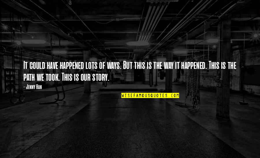 Hiding The Pain Behind A Smile Quotes By Jenny Han: It could have happened lots of ways. But