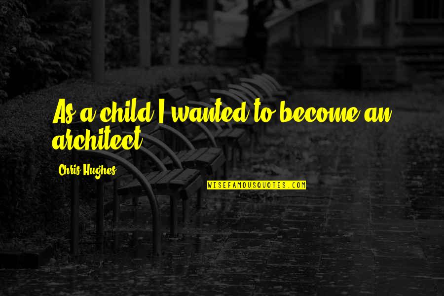 Hiding The True You Quotes By Chris Hughes: As a child I wanted to become an