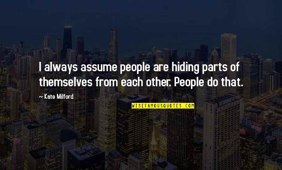 Hiding The Truth Quotes By Kate Milford: I always assume people are hiding parts of