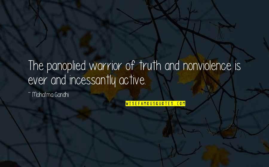 Hiding Things From Others Quotes By Mahatma Gandhi: The panoplied warrior of truth and nonviolence is