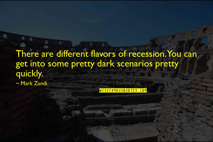 Hiding Things From Others Quotes By Mark Zandi: There are different flavors of recession. You can