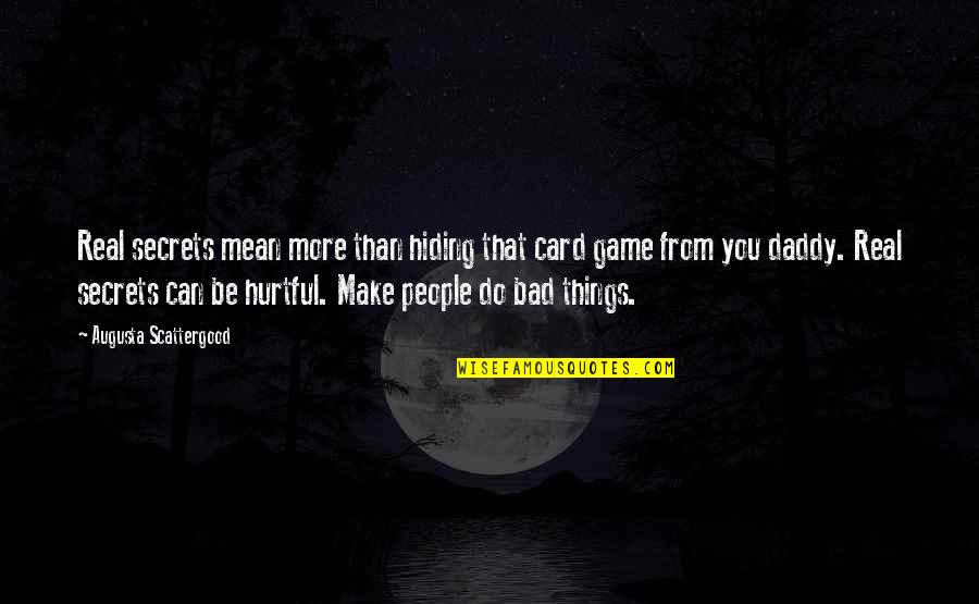 Hiding Things From People Quotes By Augusta Scattergood: Real secrets mean more than hiding that card Hiding Things From People Quotes By Augusta Scattergood: Real secrets mean more than hiding that card