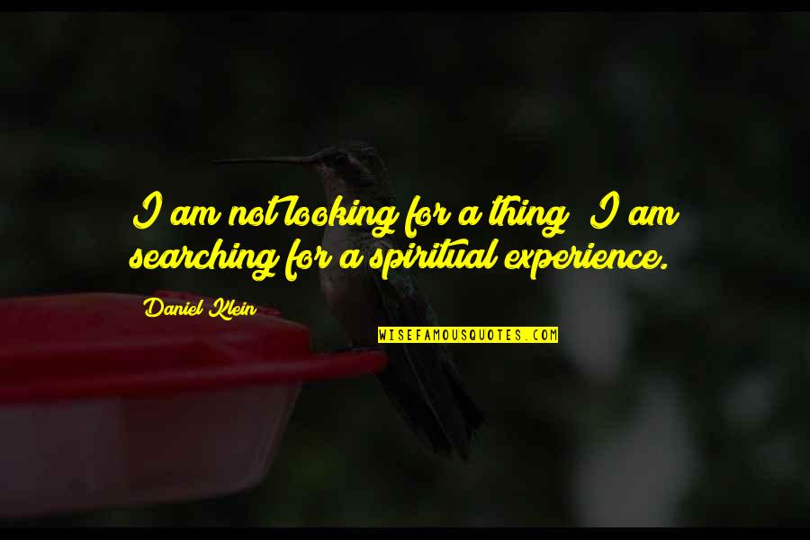 Hiding Things From People Quotes By Daniel Klein: I am not looking for a thing; I