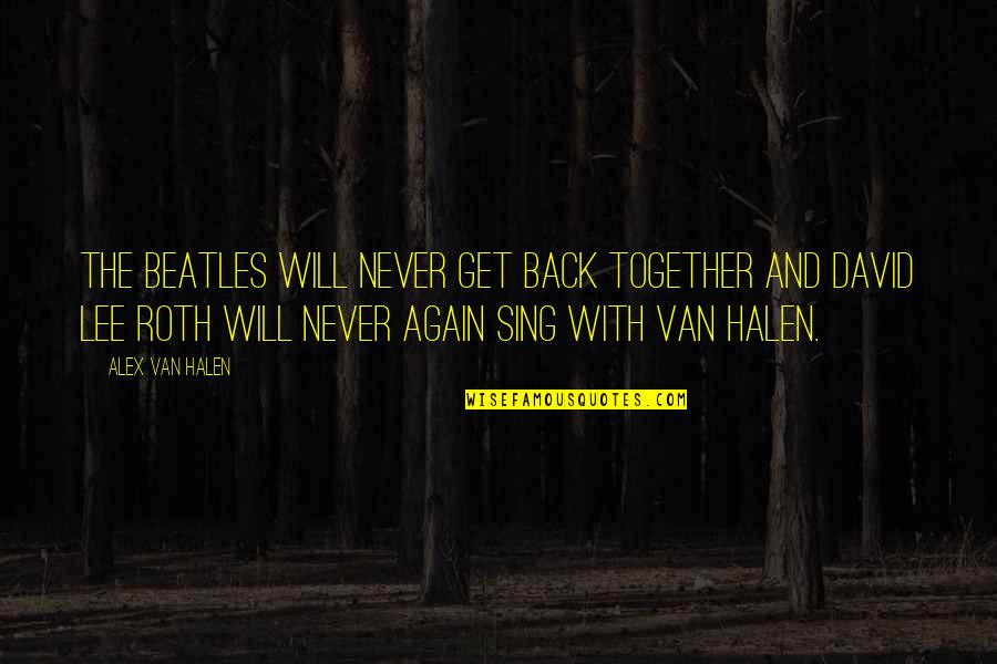 Hiding Things From Your Spouse Quotes By Alex Van Halen: The Beatles will never get back together and