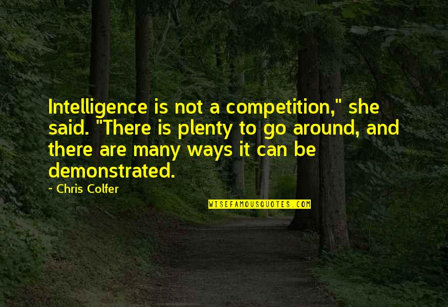 Hiding Things From Your Wife Quotes By Chris Colfer: Intelligence is not a competition," she said. "There Hiding Things From Your Wife Quotes By Chris Colfer: Intelligence is not a competition," she said. "There