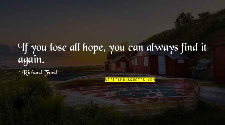 Hiding Things On Facebook Quotes By Richard Ford: If you lose all hope, you can always