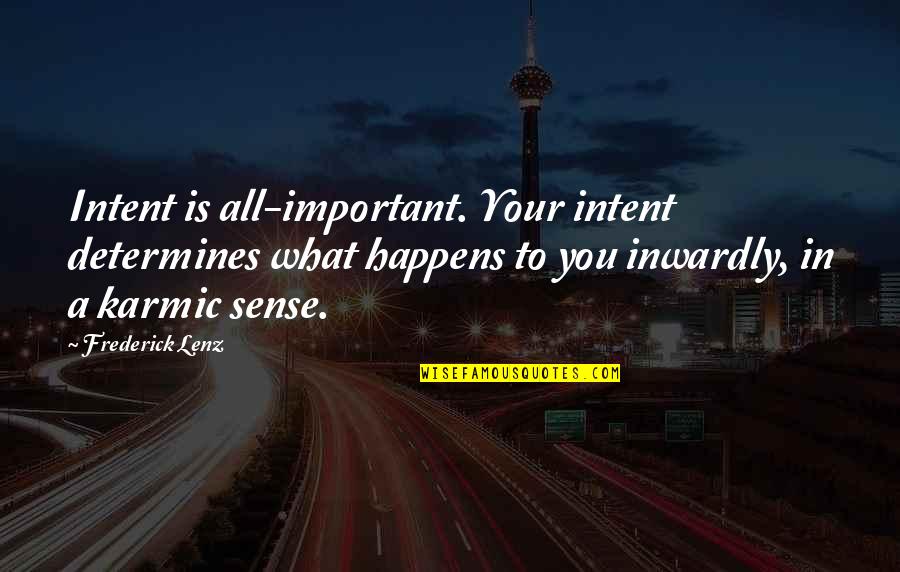 Hiding True Feelings Quotes By Frederick Lenz: Intent is all-important. Your intent determines what happens
