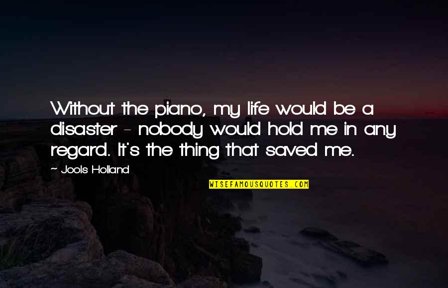Hiding True Feelings Quotes By Jools Holland: Without the piano, my life would be a