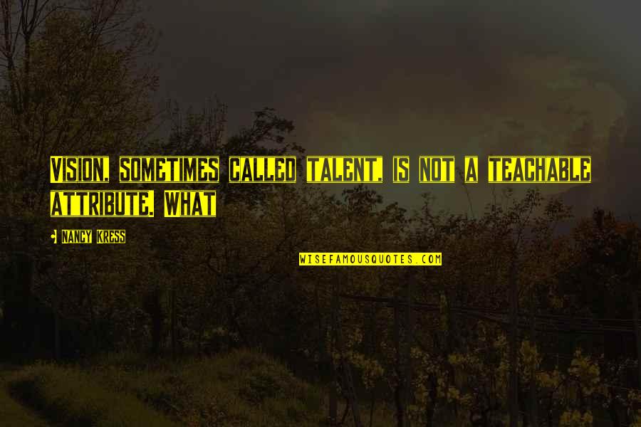 Hiding True Feelings Quotes By Nancy Kress: Vision, sometimes called talent, is not a teachable