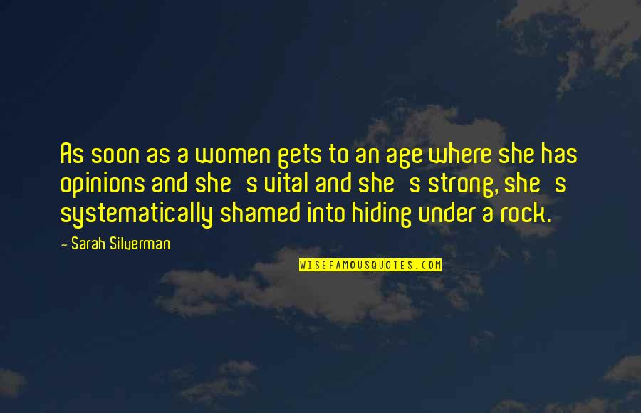 Hiding Under A Rock Quotes By Sarah Silverman: As soon as a women gets to an