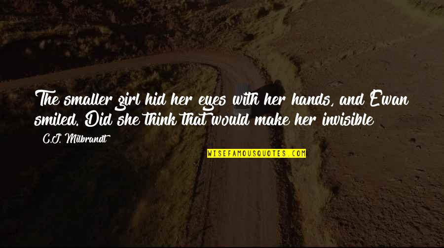 Hiding Your Eyes Quotes By C.J. Milbrandt: The smaller girl hid her eyes with her Hiding Your Eyes Quotes By C.J. Milbrandt: The smaller girl hid her eyes with her