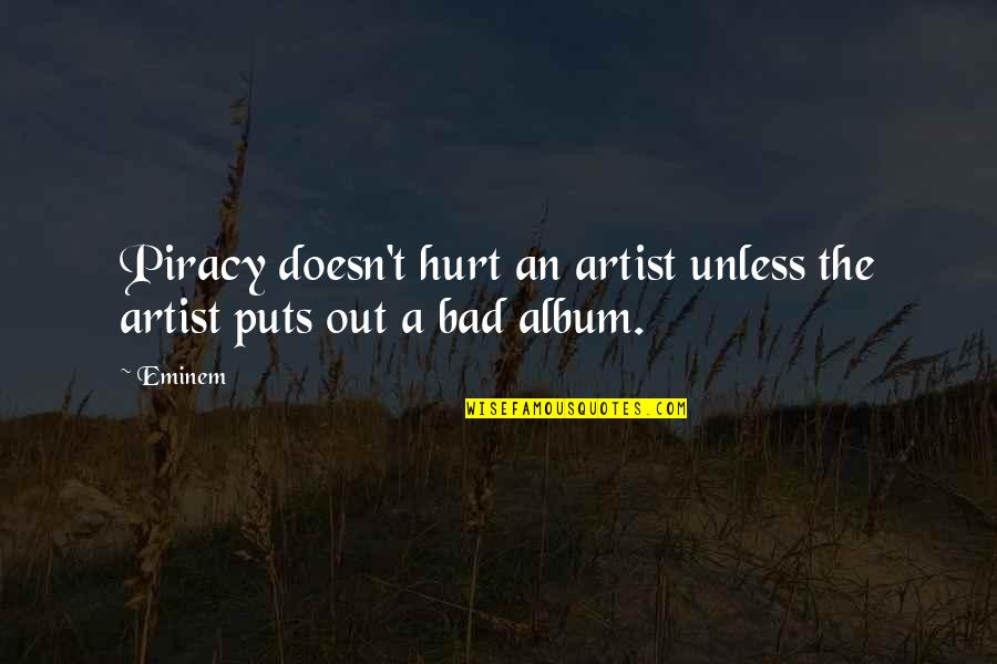 Hiding Your Eyes Quotes By Eminem: Piracy doesn't hurt an artist unless the artist