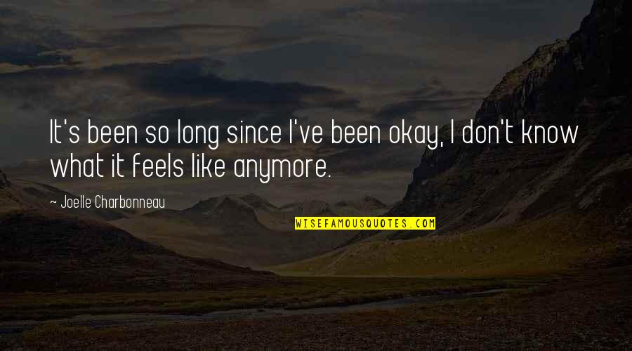 Hiding Your Eyes Quotes By Joelle Charbonneau: It's been so long since I've been okay, Hiding Your Eyes Quotes By Joelle Charbonneau: It's been so long since I've been okay,