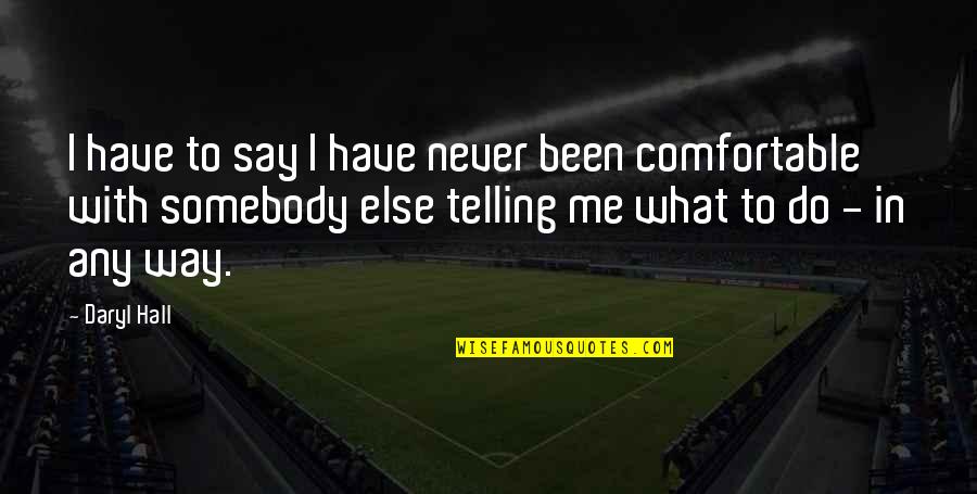 Hiding Your Feelings Quotes By Daryl Hall: I have to say I have never been