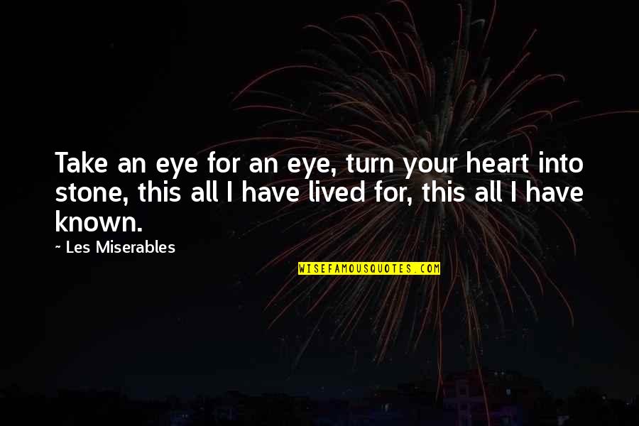 Hiding Your Feelings Quotes By Les Miserables: Take an eye for an eye, turn your