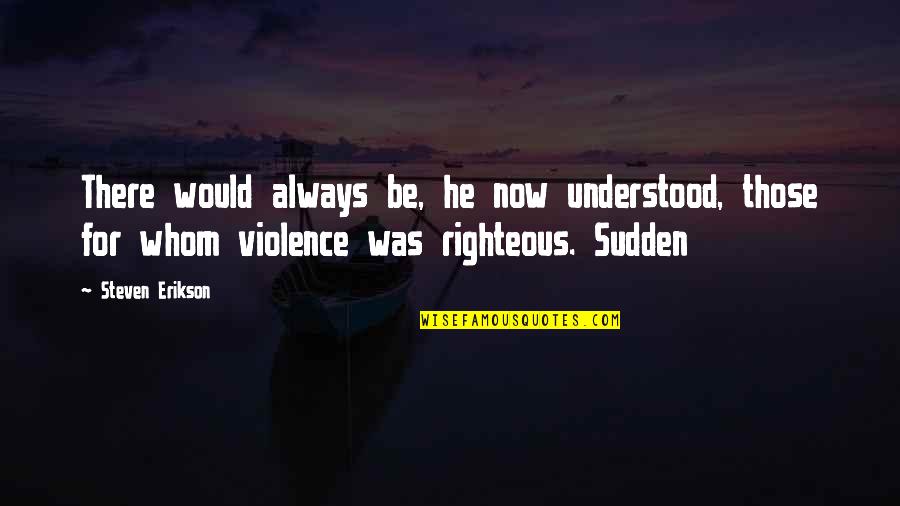 Hiding Your Love For Someone Quotes By Steven Erikson: There would always be, he now understood, those