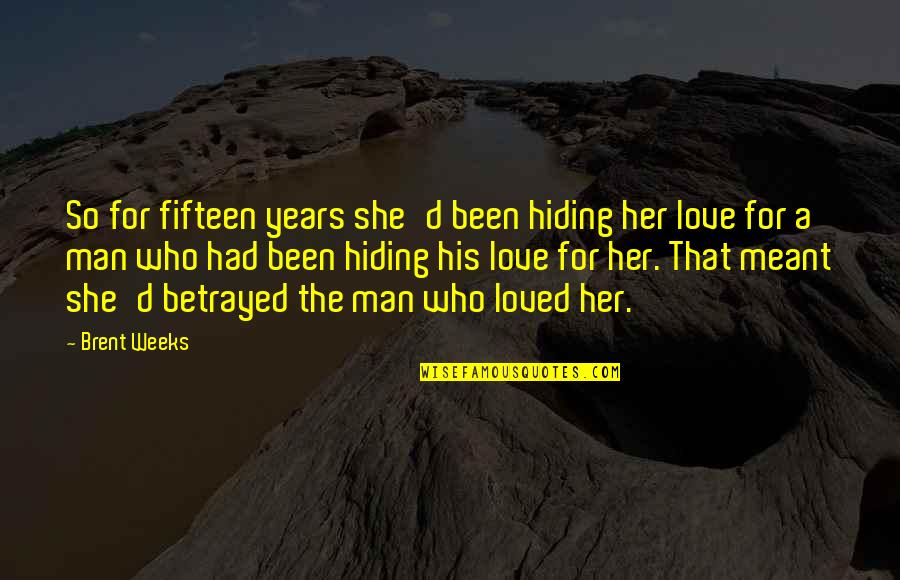 Hiding Your Love Quotes By Brent Weeks: So for fifteen years she'd been hiding her