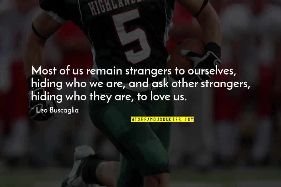 Hiding Your Love Quotes By Leo Buscaglia: Most of us remain strangers to ourselves, hiding