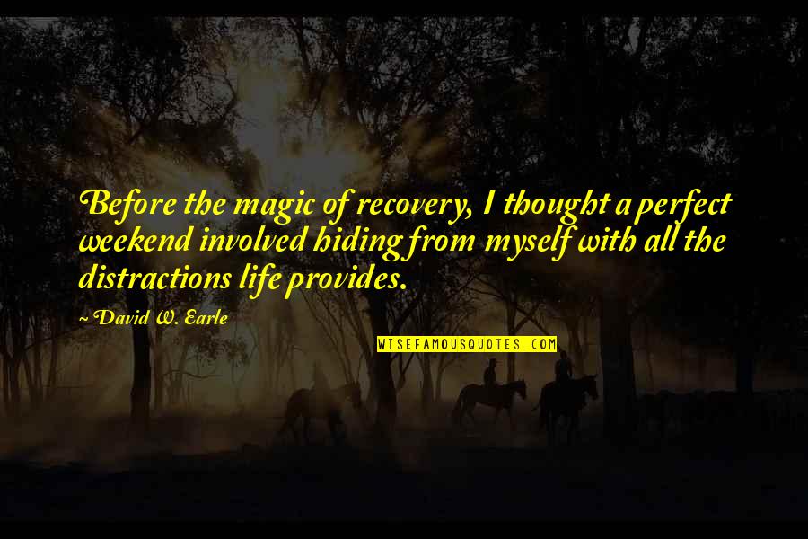 Hiding Your Pain Quotes By David W. Earle: Before the magic of recovery, I thought a