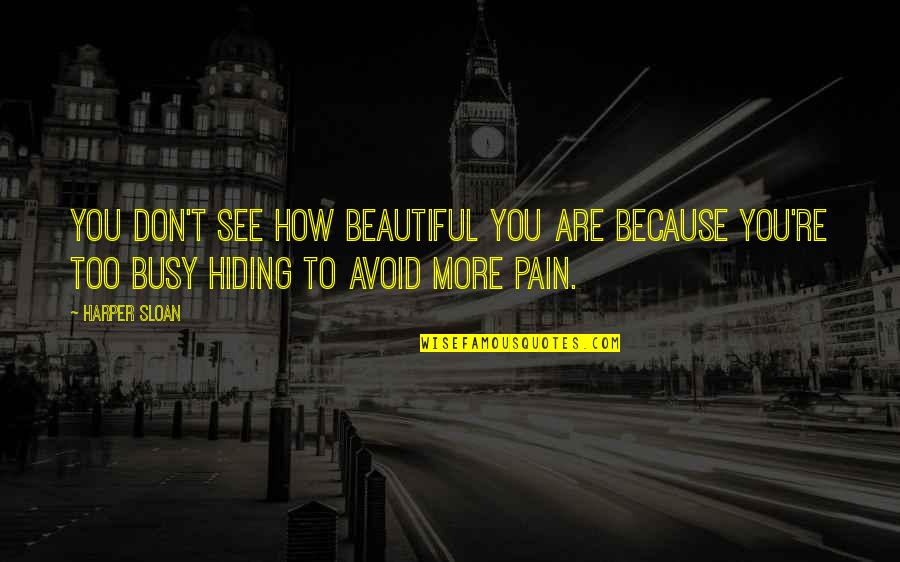 Hiding Your Pain Quotes By Harper Sloan: You don't see how beautiful you are because