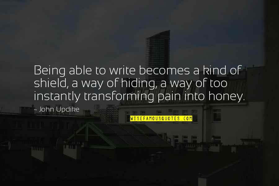 Hiding Your Pain Quotes By John Updike: Being able to write becomes a kind of