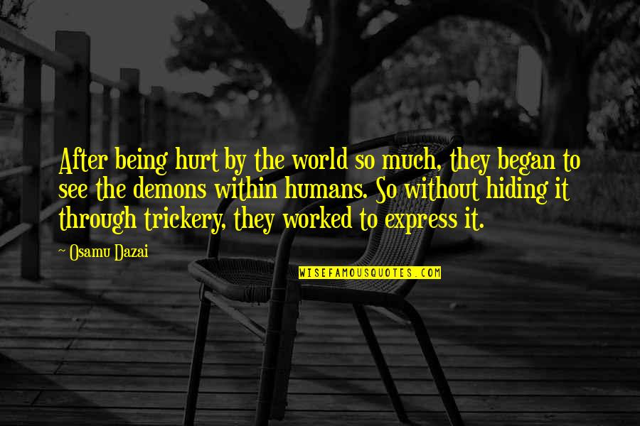 Hiding Your Pain Quotes By Osamu Dazai: After being hurt by the world so much,